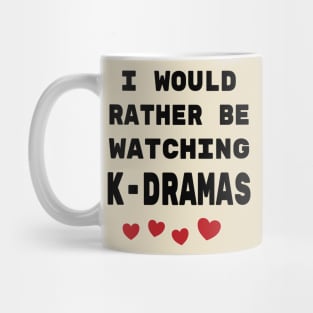 I would rather be watching K-Dramas! Mug